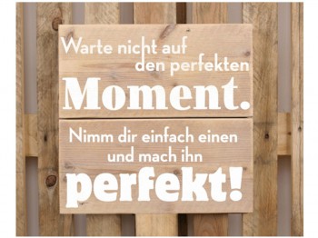 Schild – Warte nicht auf den perfekten Moment